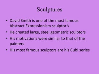 Sculptures<br />David Smith is one of the most famous Abstract Expressionism sculptor’s<br />He created large, steel geome...