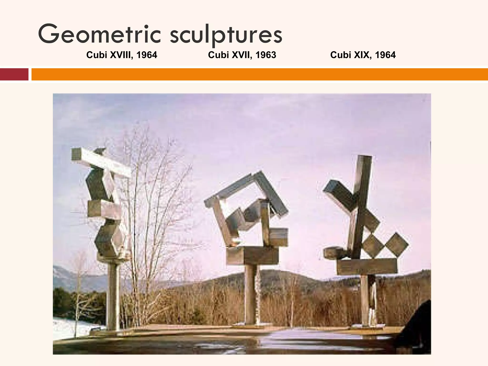 Geometric sculptures Cubi XVIII, 1964    Cubi XVII, 1963 Cubi XIX, 1964 