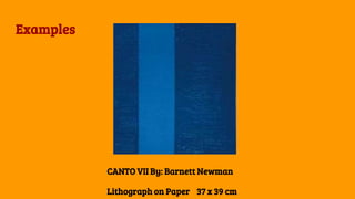Examples
CANTO VII By: Barnett Newman
Lithograph on Paper 37 x 39 cm
 