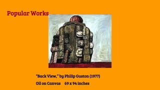 Popular Works
“Back View,” by Philip Guston (1977)
Oil on Canvas 69 x 94 inches
 