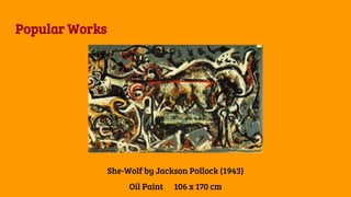 Popular Works
She-Wolf by Jackson Pollock (1943)
Oil Paint 106 x 170 cm
 