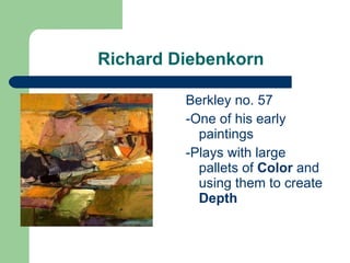 Richard Diebenkorn Berkley no. 57 -One of his early paintings  -Plays with large pallets of  Color  and using them to create  Depth 