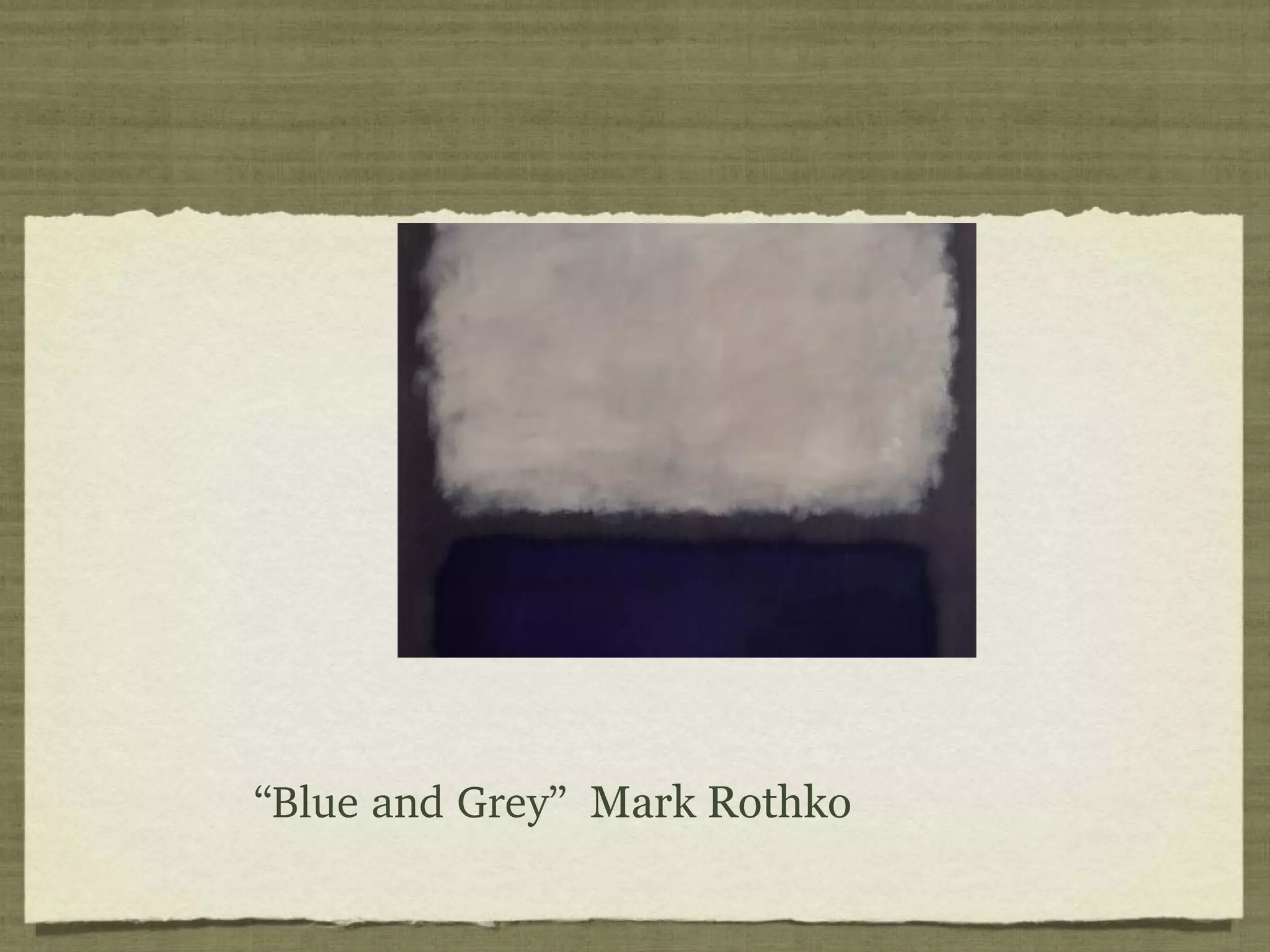 “Blue and Grey”  Mark Rothko
 