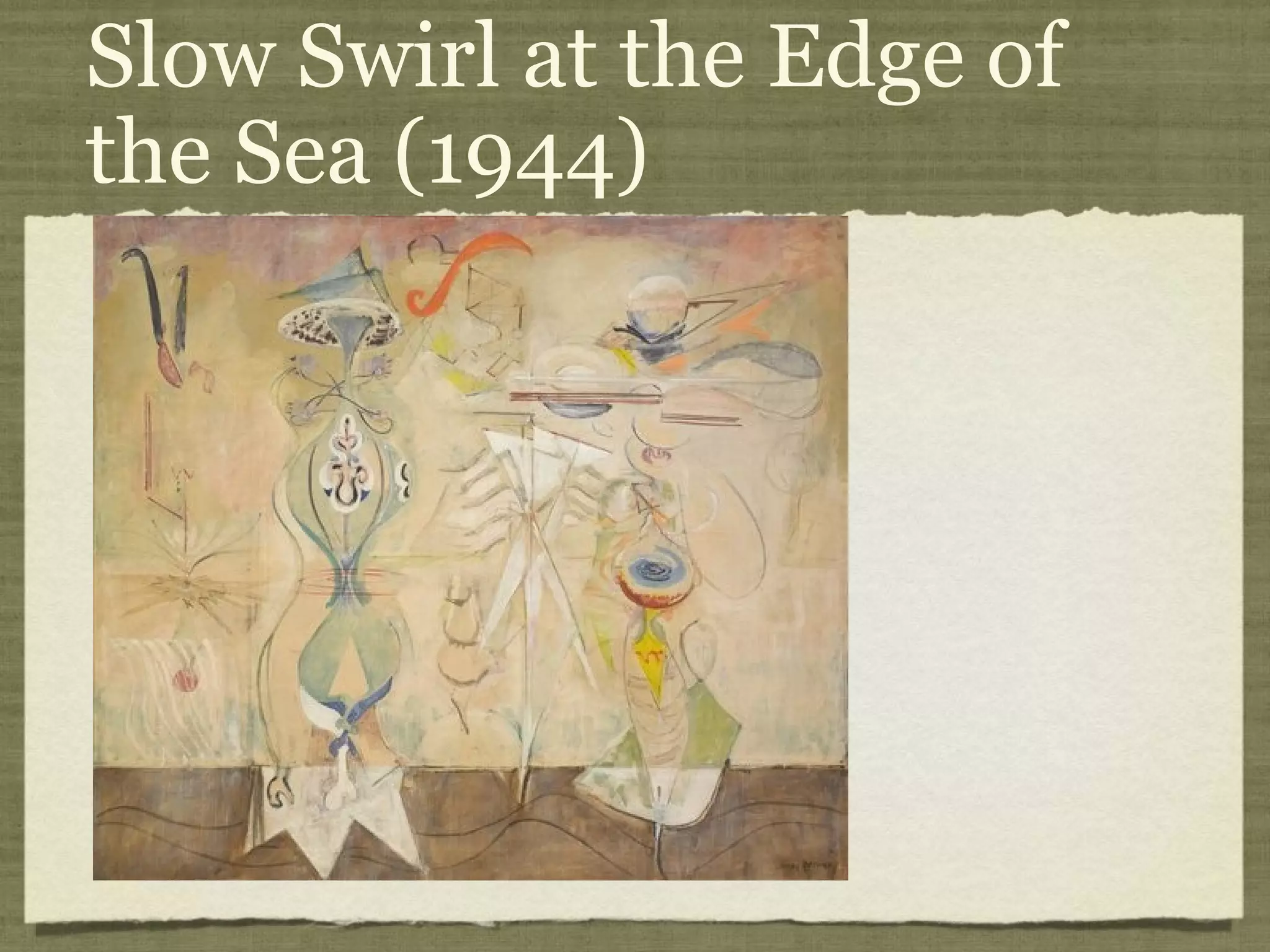 Slow Swirl at the Edge of
the Sea (1944)
 