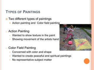 Types of PaintingsTwo different types of paintingsAction painting and  Color field paintingAction Painting