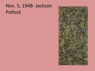 Nov. 5, 1948- Jackson Pollock 