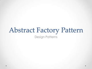 Abstract Factory Pattern
Design Patterns
 