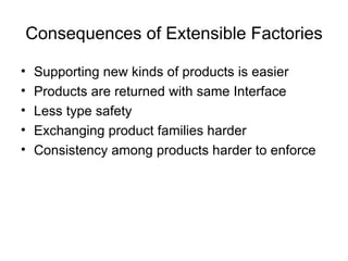 Consequences of Extensible Factories ,[object Object],[object Object],[object Object],[object Object],[object Object]