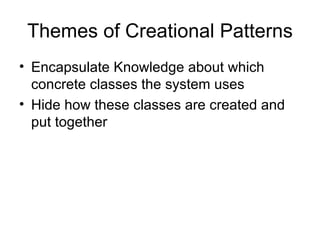 Themes of Creational Patterns ,[object Object],[object Object]