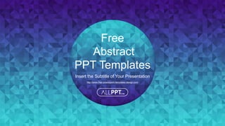 http://www.free-powerpoint-templates-design.com
Free
Abstract
PPT Templates
Insert the Subtitle of Your Presentation
 