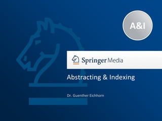 A&I 
Abstracting & Indexing 
Dr. Guenther Eichhorn 
 
