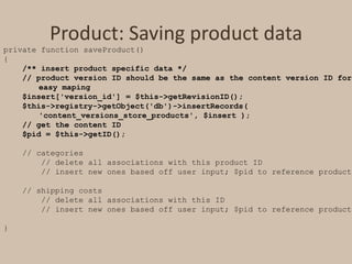 Product: Saving product data<br />private function saveProduct()<br />{<br />/** insert product specific data */<br />    ...