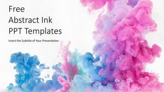 Free
Abstract Ink
PPT Templates
Insert the Subtitle of Your Presentation
 