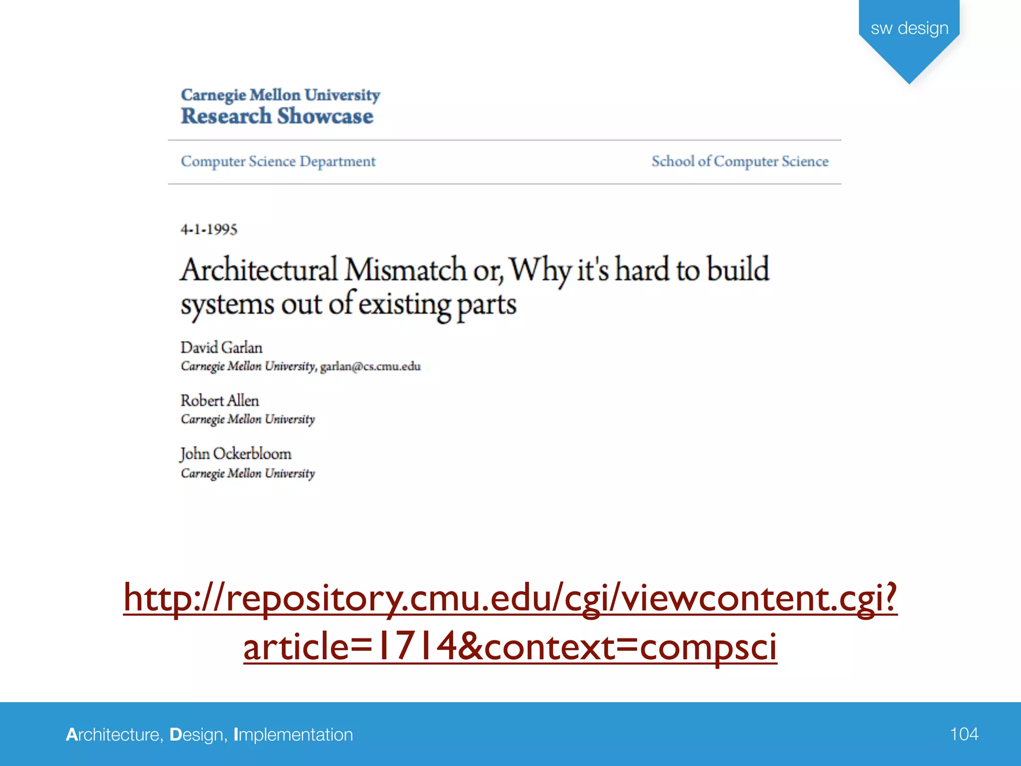 Architecture, Design, Implementation
sw design
104
http://repository.cmu.edu/cgi/viewcontent.cgi?
article=1714&context=compsci
 