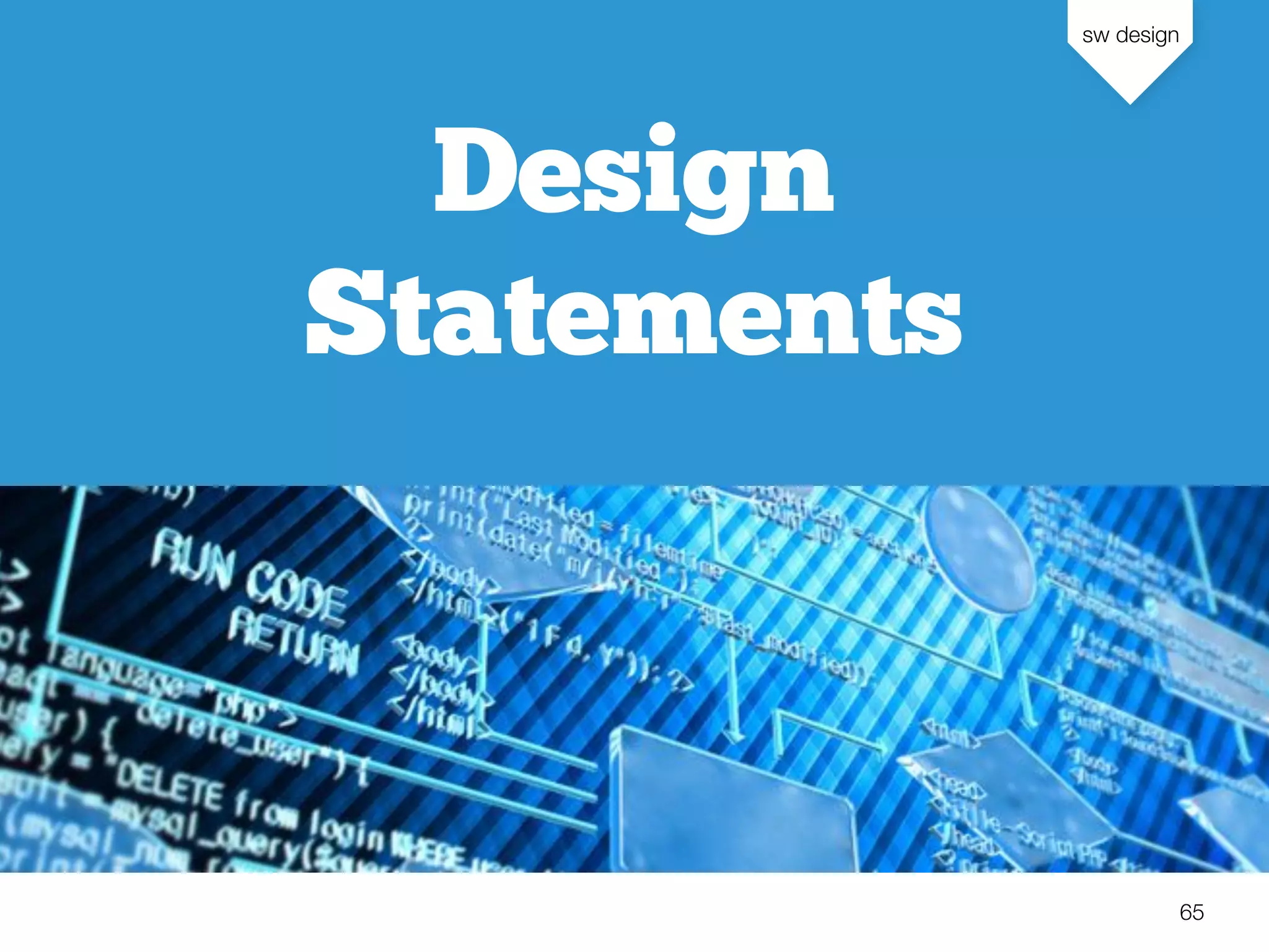 sw design
65
Design
Statements
 