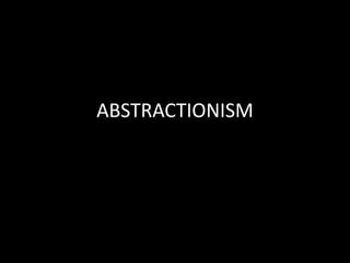 ABSTRACTIONISM
 