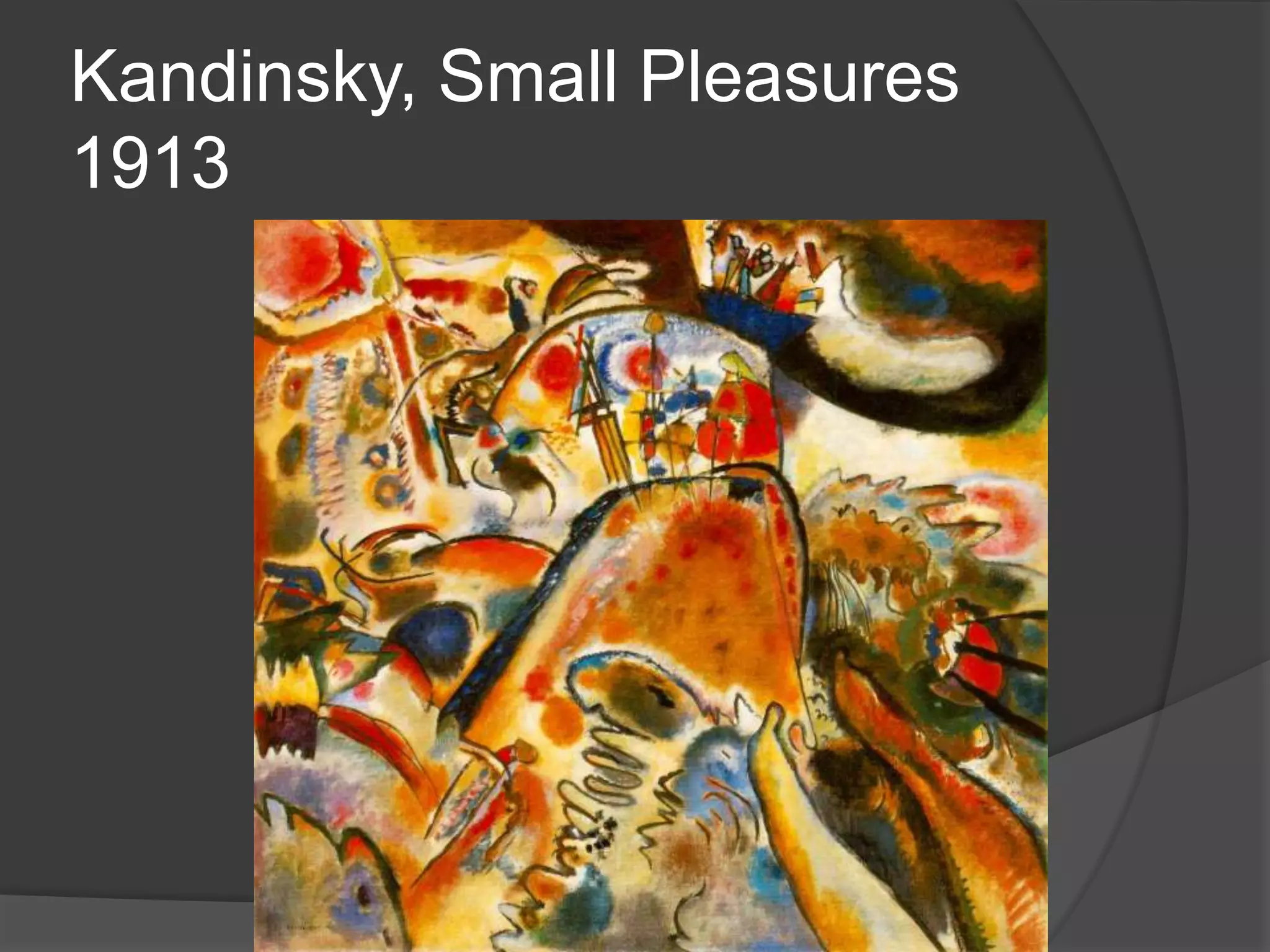 Kandinsky, Small Pleasures
1913
 
