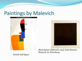 Paintings by Malevich




                        Black Square (Malevich, 1913), State Russian
                        Museum, St. Petersburg
   Female half figure
 