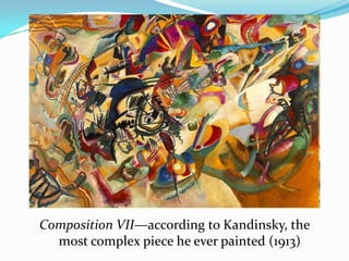 Composition VII—according to Kandinsky, the
  most complex piece he ever painted (1913)
 