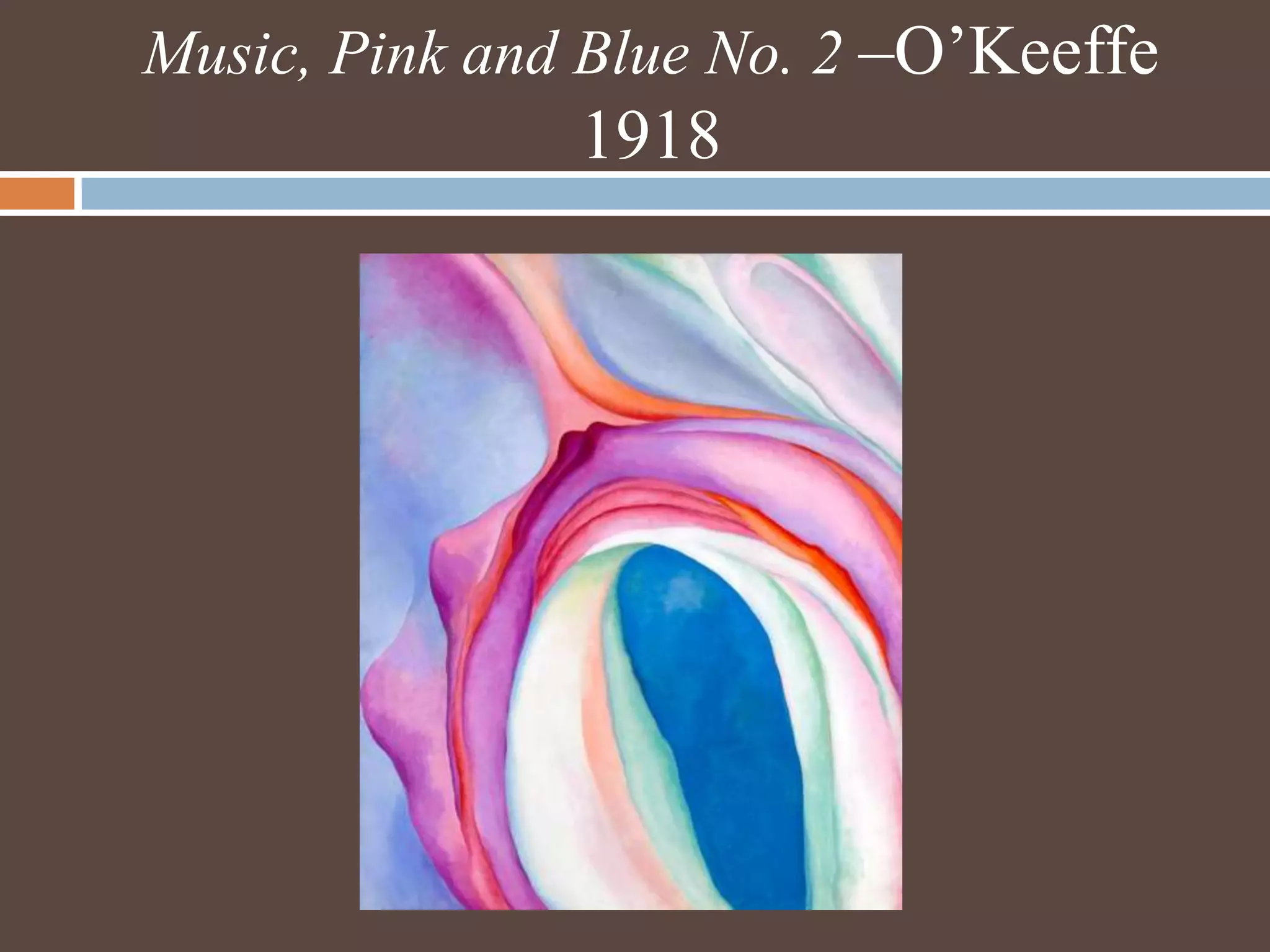 Music, Pink and Blue No. 2 –O’Keeffe 1918