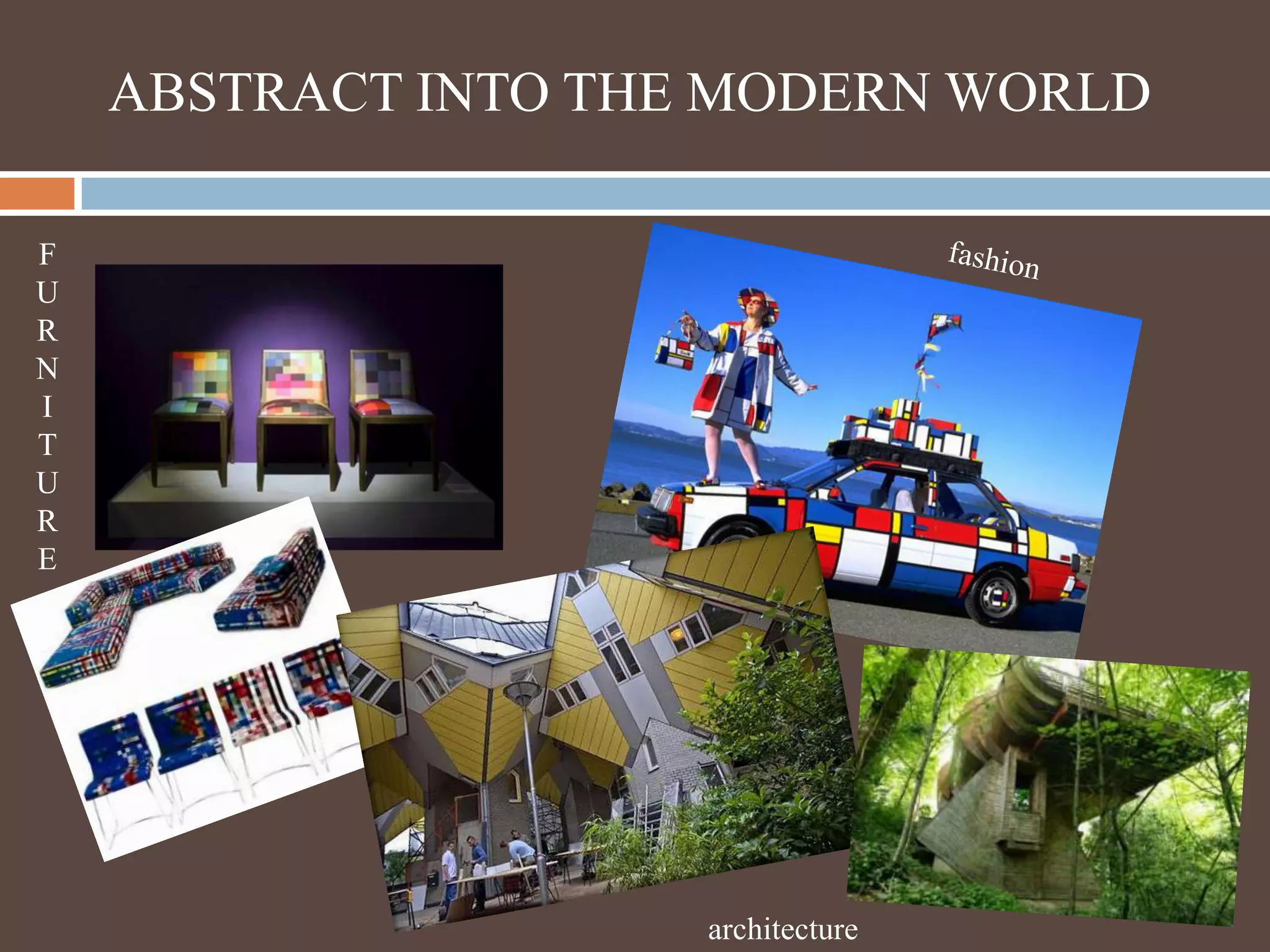 ABSTRACT INTO THE MODERN WORLDFURNITUREfashionarchitecture