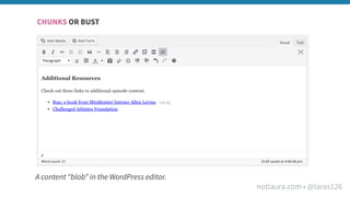 notlaura.com • @laras126
A content “blob” in the WordPress editor.
CHUNKS OR BUST
 