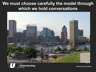 We must choose carefully the model through
      which we hold conversations




                                         ...