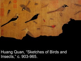 Huang Quan,  “Sketches of Birds and Insects,” c. 903-965. 