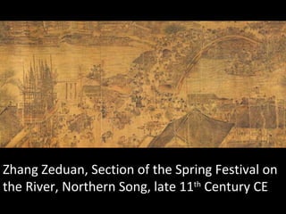 Zhang Zeduan, Section of the Spring Festival on the River, Northern Song, late 11 th  Century CE 