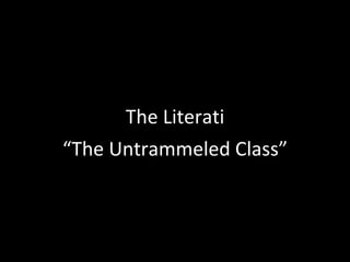 “ The Untrammeled Class” The Literati 