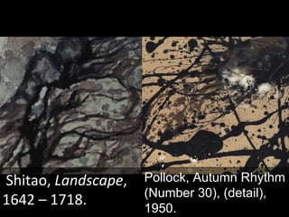 Shitao,  Landscape , 1642 – 1718. Pollock, Autumn Rhythm (Number 30), (detail), 1950.  