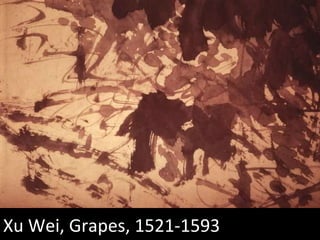 Xu Wei (1521-1593) Xu Wei, Grapes, 1521-1593  