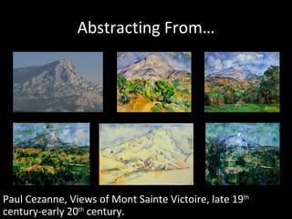 Abstracting From… Paul Cezanne, Views of Mont Sainte Victoire, late 19 th  century-early 20 th  century. 