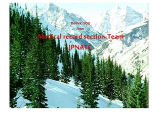 THANK YOU
From
Medical recordsection-Team
JPNATC
 