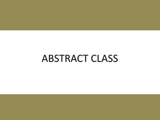 ABSTRACT CLASS 
 