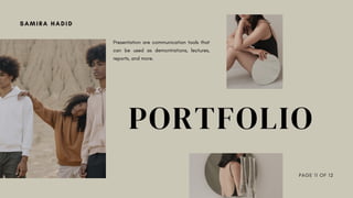 PAGE 11 OF 12
SAMIRA HADID
PORTFOLIO
Presentation are communication tools that
can be used as demontrations, lectures,
reports, and more.
 