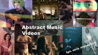 Abstract Music 
Videos 
