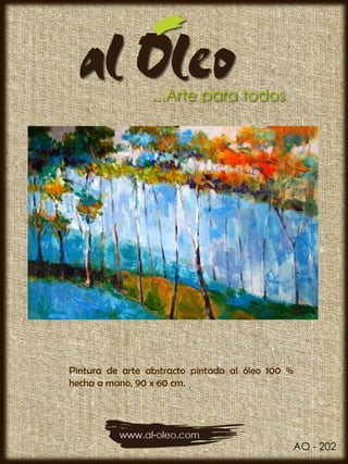 Pintura de arte abstracto pintada al óleo 100 %
hecha a mano, 90 x 60 cm.




                                              AO - 202
 