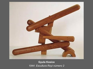 Gyula Kosice
1944 Escultura Royi número 2
 