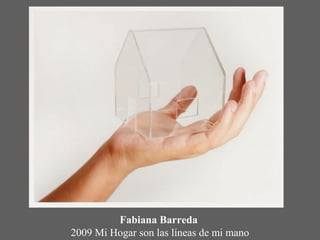 Fabiana Barreda
2009 Mi Hogar son las líneas de mi mano
 