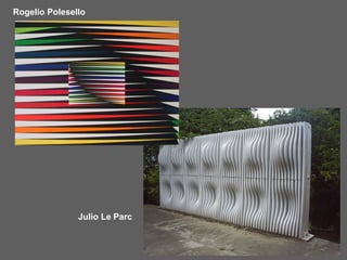 Rogelio Polesello




               Julio Le Parc
 