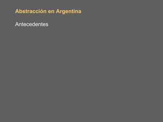 Abstracción en Argentina

Antecedentes
 
