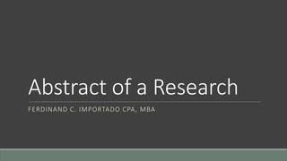 Abstract of a Research
FERDINAND C. IMPORTADO CPA, MBA
 