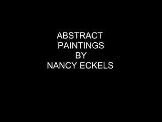 Abstract Paintings by Nancy Eckels