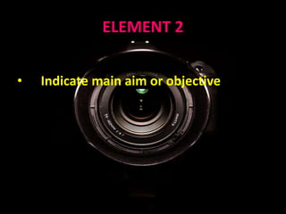 ELEMENT 2
•
• Indicate main aim or objective
 