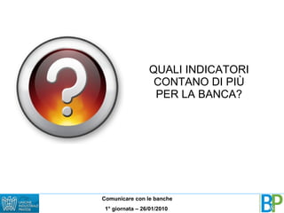 QUALI INDICATORI CONTANO DI PIÙ PER LA BANCA? 