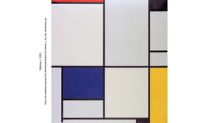 Tableau
I,
1921
https://en.wikipedia.org/wiki/Piet_Mondrian#/media/File:Tableau_I,_by_Piet_Mondriaan.jpg
 