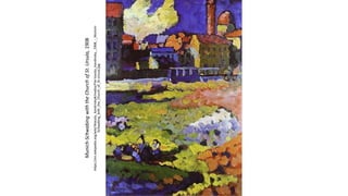Munich-Schwabing
with
the
Church
of
St.
Ursula,
1908
https://en.wikipedia.org/wiki/Wassily_Kandinsky#/media/File:Vassily_Kandinsky,_1908_-_Munich-
Schwabing_with_the_Church_of_St-Ursula.jpg
 