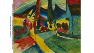 Landscape
With
Two
Poplars
1912
https://en.wikipedia.org/wiki/Wassily_Kandinsky#/media/File:Vassilly_Kandinsky,_1912_-_Landscape_With_Two_Poplars.jpg
 