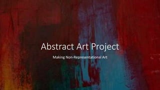 Abstract Art Project
Making Non-Representational Art
 